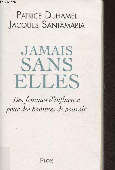 Jamais sans elles- Des Femmes d'influence pour les hommes de pouvoir