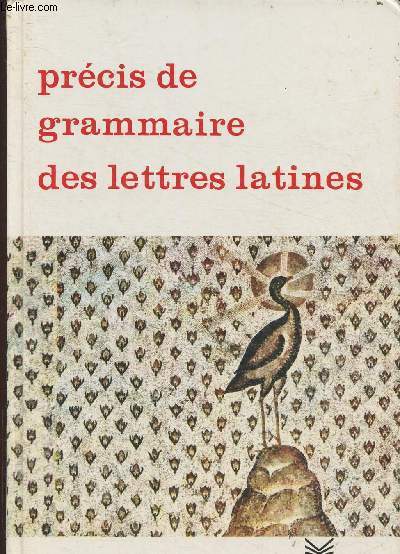 Prcis de grammaire des lettres latines- Lyces, calsses prparatoires, enseignement suprieur