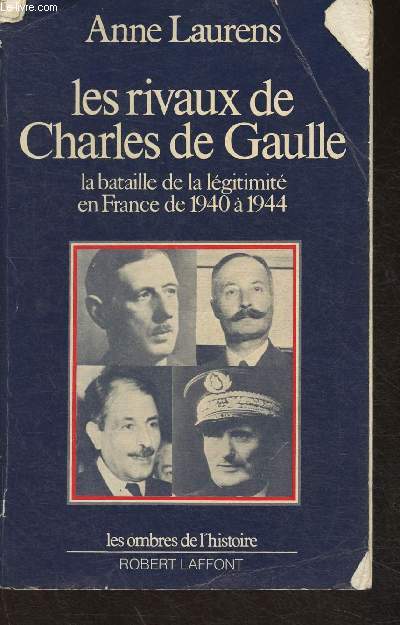 Les rivaux de Charles de Gaulle- La bataille de la lgitimit en France de 1940  1944