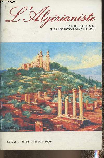 L'Agrianiste n84- Dcembre 1998-Sommaire: Algrie franaise  travers les manuels scolaires- Expdition de l'empereur Charles Quint  Alger- Couleurs d'exil- La chasse aux calandres- La langue  nous- Prsence m