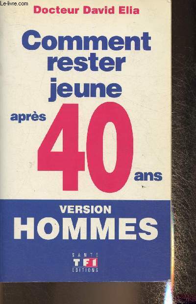 Comment rester jeune aprs 40 ans- Version Hommes