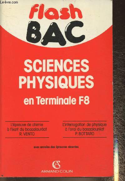 Sciences physiques en terminale F8- Epreuve de chimie ecrit du bac/ Interrogation de physique  l'oral du bac- dition 1990 avec annales des preuves rcentes