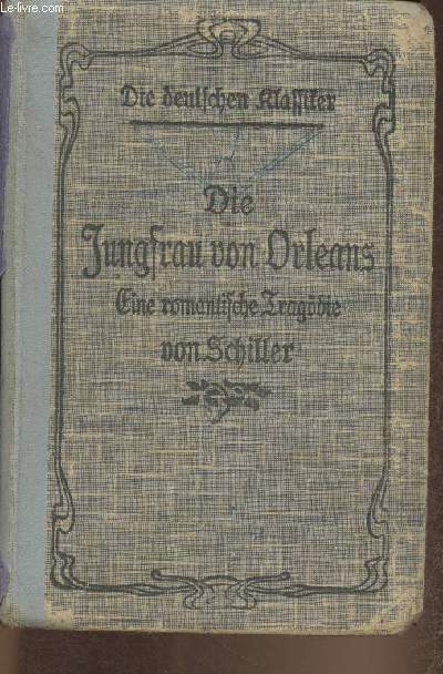 Die Jungfrau von Orleans- Eine romantische tragdie un fnf Uufzgen von Friedrich von Schiller- Fr den Schulgebrauch herausgegeben
