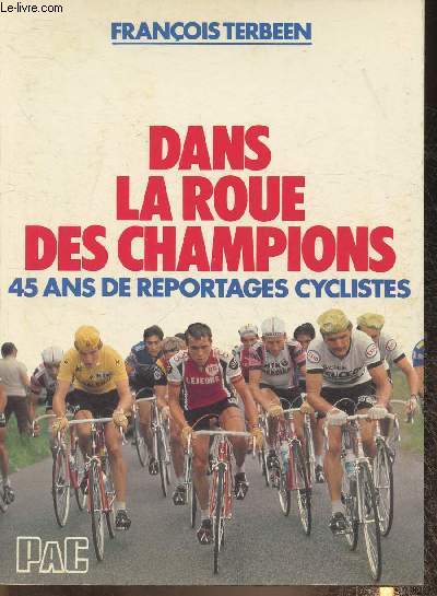 Dans la roue des champions- 45 ans de reportages cyclistes