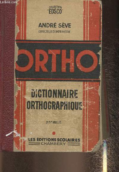 Ortho- Dictionnaire orthographique  l'intention de tous ceux dont le mtier est d'crire