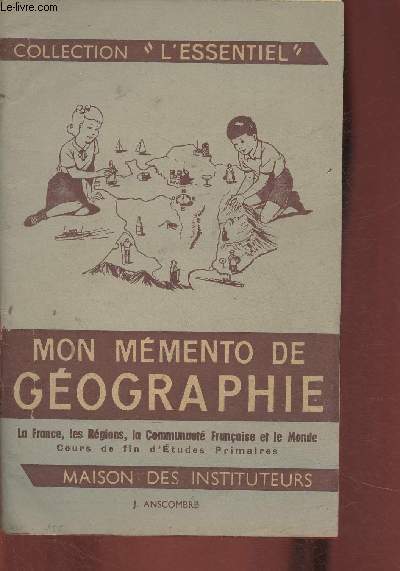 Mon Mmento de gographie- La France, les rgions, la communaut franaise et le monde- Cours de fin d'tudes primaires