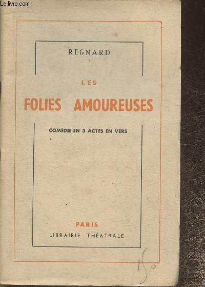 Les folies amoureuses - Comdie en 3 actes en vers