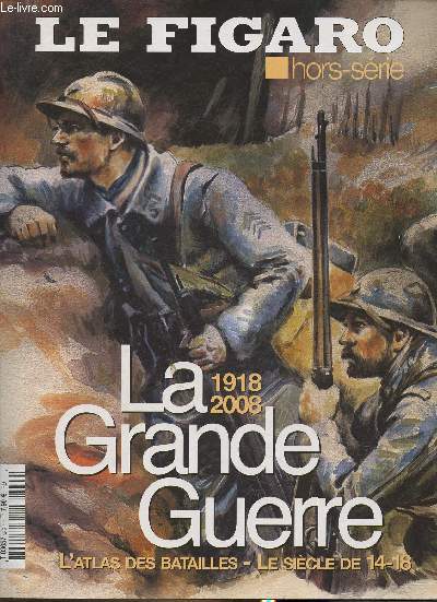 Le Figaro Hors-srie: La Grande Guerre L'atlas des batailles- le sicle de 14-18