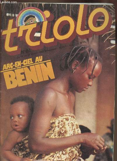 Triolo n84- Du 16 au 28 fvrier 1985-Sommaire:Avec Arc-en-ciel 85 dcouvre le Bnin, ce fier pays en marche qui compte sur ses propres forces pour sortir de ses difficults- D'Agassou au Roi Requin, l'histoire de la dynastie du Dahomey- En Florfaune,Jac