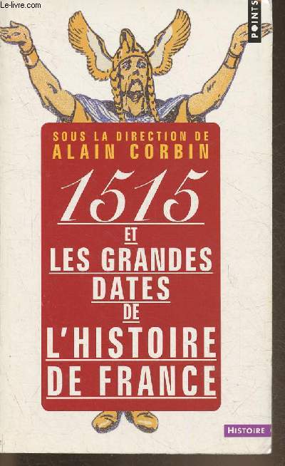 1515 et les grandes dates de l'histoire de France- revisites par les grands historiens d'aujourd'hui