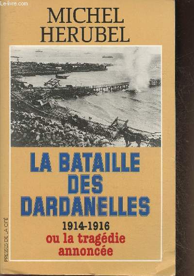 La bataille des Dardanelles 1914-1916 ou la tragdie annonce