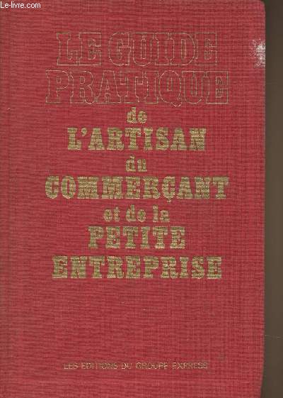 Le guide pratique de l'artisan du commerant et de la petite entreprise