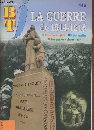 BTJ n446- 15 Avril 1999Sommaire: La Guerre de 1914-1918- L't 1914- Pourquoi la guerre?- L'Europe en guerre- Comment aider les chouettes et autres oiseaux de nuit  survivre- Comment prparer un pain d'pice et des bouches aux corn flakes- etc.