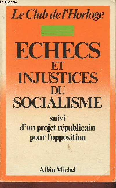 Echecs et injustices du socialisme suivi d'un projet rpublicin pour l'opposition