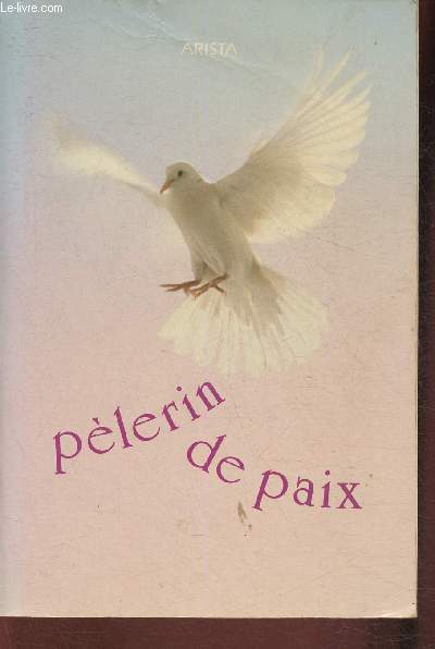 Plerin de paix, sa vie, son oeuvre par elle-mme/ Recueil ralis par quelques-uns de ses amis