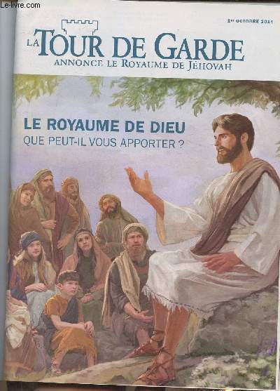 La tour de garde- 1er octobre 2014-Sommaire: Le Royaume de Dieu, que peut-il vous apporter?-Pourquoi s'intresser au Royaume de Dieu?- Son importance pour Jsus- Quand le Royaume de Dieu a-t-il commenc  rgner?- etc.