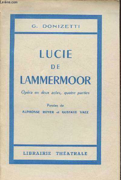Lucie de Lammermoor- Opra en deux actes, quatre parties