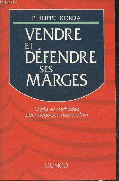 Vendre et dfendre ses marges- outils et mthodes pour ngocier aujourd'hui