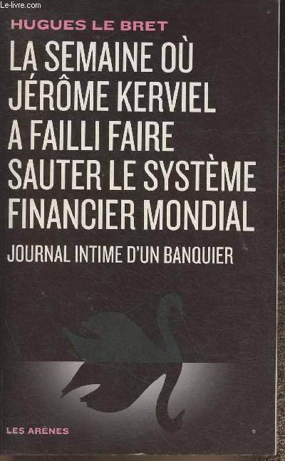La semaine o Jrme Kerviel a failli faire sauter le systme financier mondial- Journal intime d'un banquier