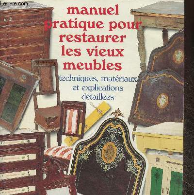 Restaurer les vieux meubles- Manuel pratique- Supplment au n16 de Marianne maison (avril-mai 2000)