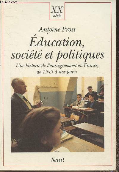 Education, Socit et politiques- Une histoire de l'enseignement en France de 1945  nos jours