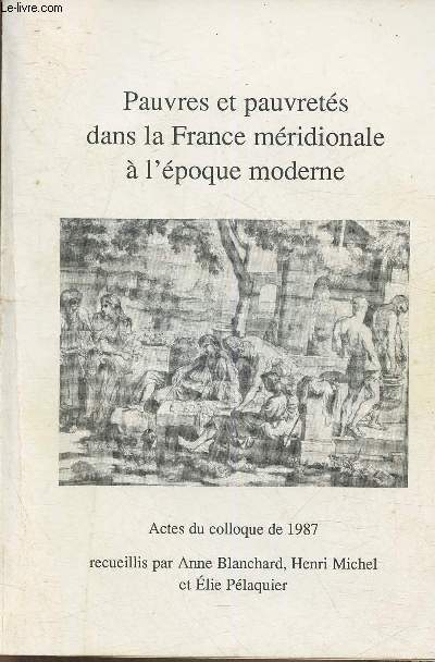 Pauvres et pauvrets dans la France Mridionale  l'poque moderne- Actes du colloque de 1987