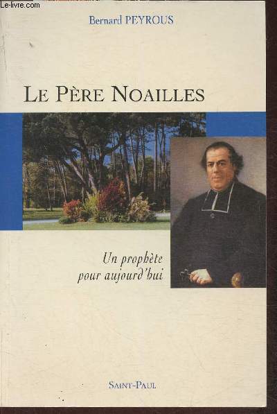 Le Pre Noailles- Un prophte pour aujourd'hui