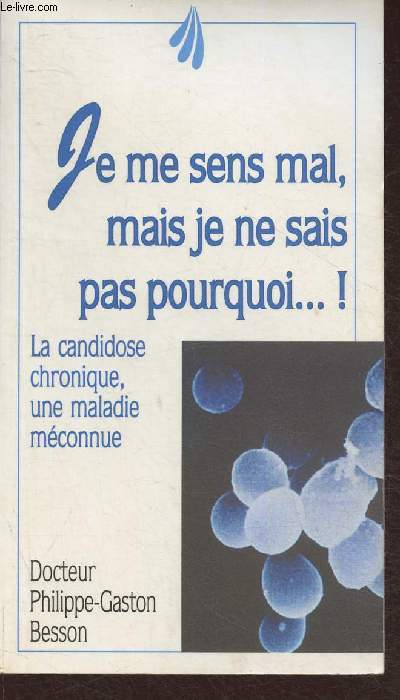 Je me sens mal mais je ne sais pas pourquoi!- La candidose chronique, une maladie mconnue