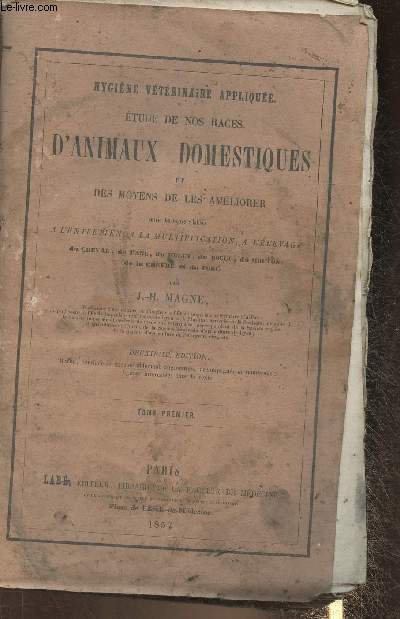 Etude de nos races d'animaux domestiques et des moyens de les amliorer suivie des rgles relatives  l'entretien,  la multiplication,  l'lvage du Cheval, de L'ane, du mulet, du boeuf, du mouton, de la chvre et du porc Tome I