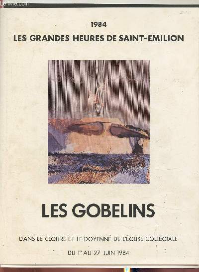 Les grandes heures de Saint-Emilion- Les Gobelins dans le clotre et le Doyenn de l'Eglise Collegiale du 1er au 27 Juin 1984