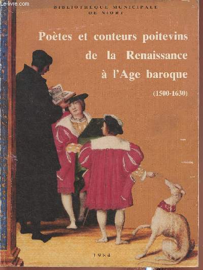 Catalogue d'exposition/ Potes et conteurs poitevins de la Renaissance  l'Age Baroque (1500-1630)