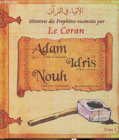 Histoire des Prophtes racontes par Le Coran Tome I