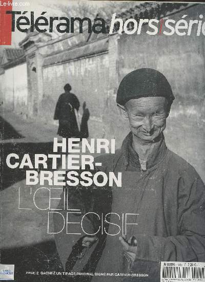 Tlrama hors-srie/Henri Cartier-Bresson, L'oeil Dcisif-Sommaire: Parcours d'une oeuvre en 15 jours- Poin de vue: l'instant dcisif- Le gomtre du hasard- Etat-Unis: entretiens avec John Szarkowski et Peter Galassi sur les expositions HCB au Moma de NY