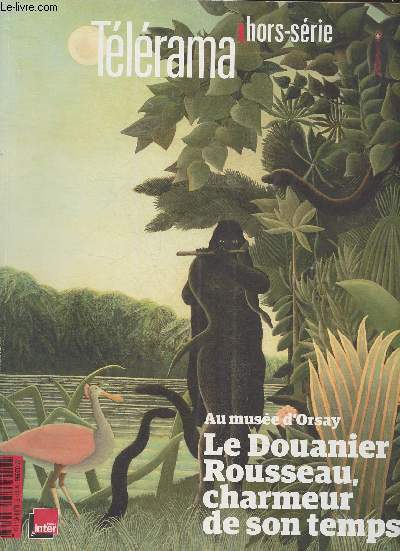 Tlrama hors-srie/Le douannir Rousseau, charmeur de son temps au muse d'Orsay