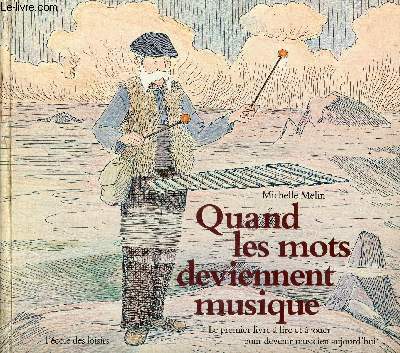 Quand les mots deviennent musique. Le premier livre  lire et  jouer pour devenir musicien aujourd'hui.