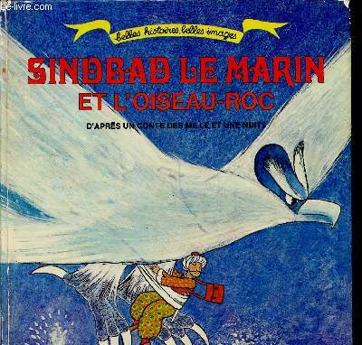 Sinbad le marin et l'oiseau-roc (d'après un conte des Mille et une nuits). Collection belles histoires, belles images.