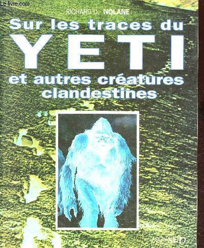Sur les traces du yti et autres cratures clandestines. Chroniques cryptozoologiques. Tome 2.