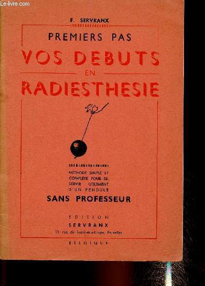 Premiers pas. Vos dbuts en radiesthsie. Mthode simple et complte pour se servir utilement d'un pendule sans professeur.