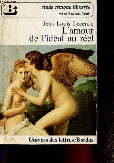 L'amour de l'idal au rel. Etude critique illustre. Recueil thmatique. (Collection 