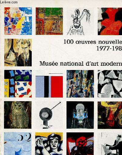 Muse national d'art moderne. 100 oeuvres nouvelles (1977-1981)