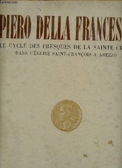 Piero della Francesca. Le cycle des fresques de la Sainte Croix dans l'glise Saint-Franois  Arezzo. 32 planches de la collection Silvana : Visites de la reine de Saba  Salomon (dtail) - Vue d'ensemble de l'histoire de la Sainte Croix - etc