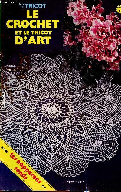 Tout le tricot. Le crochet d'art, n86, fvrier, numro spcial hors srie : les napperons ronds. Napperon au crochet ventail - Des pommes de pin entremles - Des toiles d'araigne dans les arceaux - etc