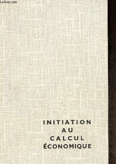 Initiation au calcul conomique et  son utilisation pour le choix des investissements. Rdition 1986