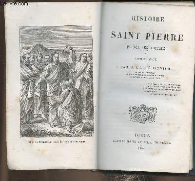 Histoire de Saint-Pierre. Prince des Aptres et premier pape.