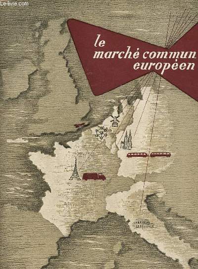 Le march commun europen : Le march commun europen dans le monde - L'union conomique Belgo-Luxembourgeoise dans le march commun - Les principes fondamentaux du trait - etc