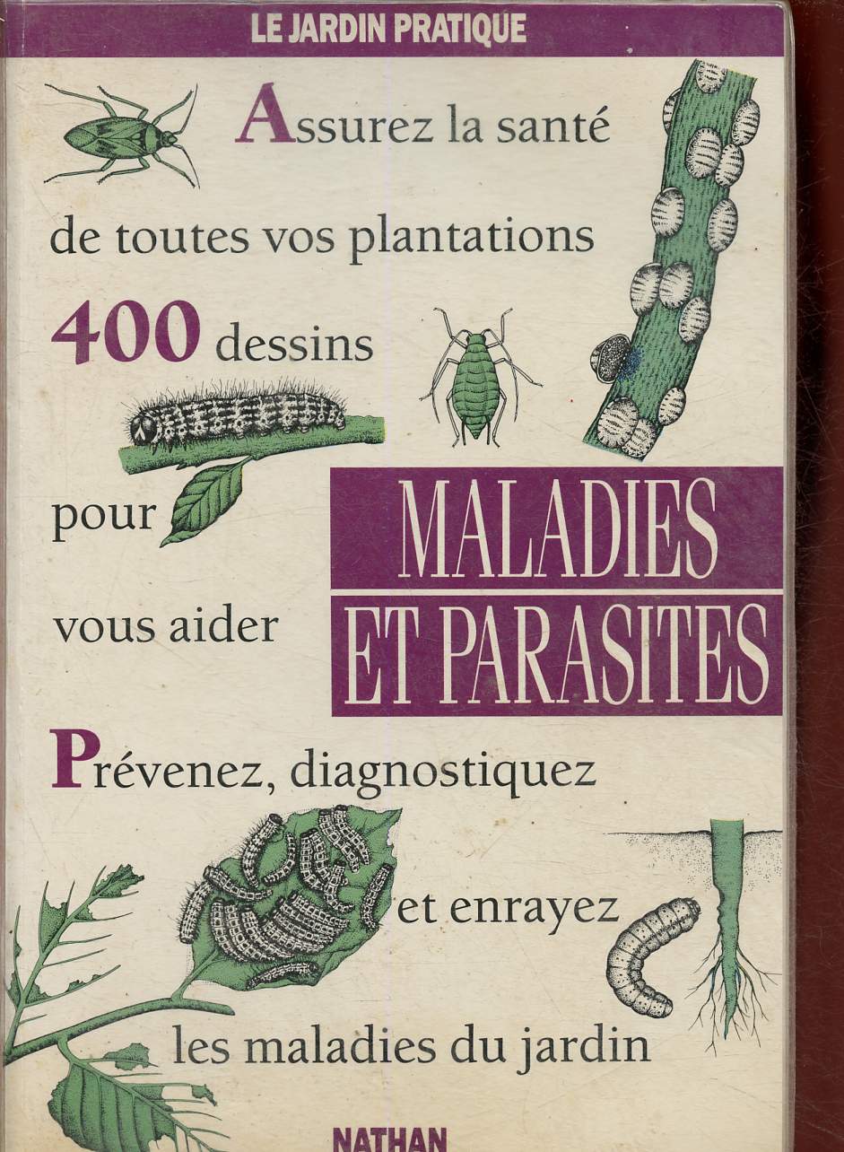 Maladies et parasites. Assurez la sant de toutes vos plantations. 400 dessins pour vous aider. Prvenez, diagnostiquez et enrayez les maladies du jardin (Collection 