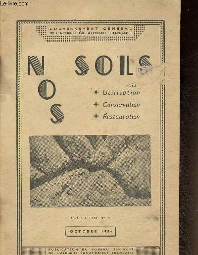 Nos sols. Utilisation. Conservation. Restauration. N1, octobre 1956. Nos sols - L'agronomie et le sol - L'action du Service forestier dans la protection des sols - etc