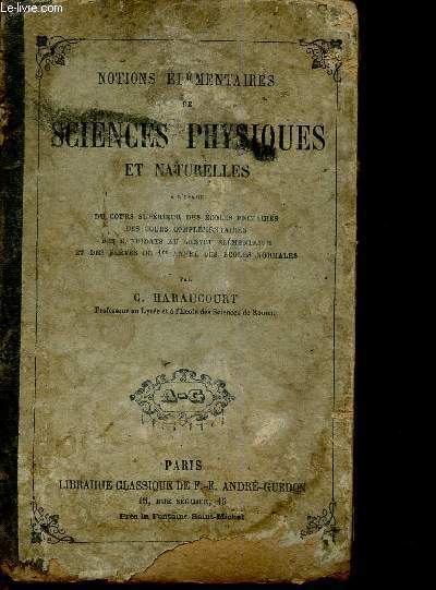 Notions lmentaires de sciences physiques et naturelles  l'usage du cours suprieur des coles primaires, des cours complmentaires, des candidats au brevet lmentaire et des lves de 1re anne des coles normales