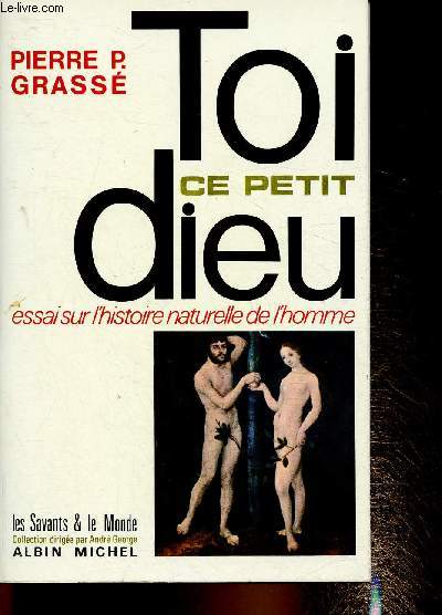 Toi ce petit dieu, essai sur l'histoire naturelle de l'homme (Collection 