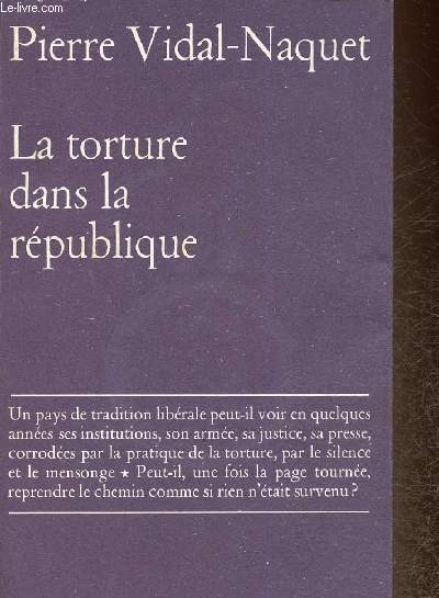 La torture dans la Rpublique. Essai d'histoire et de politique contemporaines (1954 - 1962)